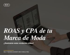 ROAS y CPA: ¿Tu Marca de Moda Realmente Está Vendiendo Online?