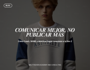 Comunicar mejor, no publicar más: lo que Coach, SKIMS y American Eagle le enseñan a las marcas de moda